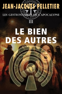 Gestionnaires de l'apocalypse, t.3 : Le bien des autres