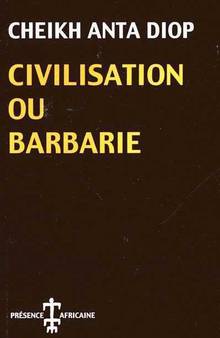 Civilisation ou barbarie : Anthropologie sans complaisance