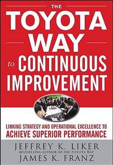 Toyota Way to Continuous improvement : Linking strategieand Opera