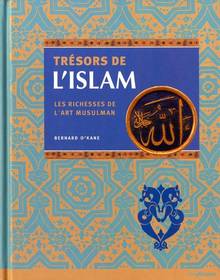 Trésors de l'Islam : Les richesses de l'art musulman