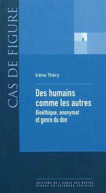 Des humains comme les autres : Bioéthique, anonymat et genre du d