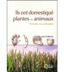 Ils ont domestiqué plantes et animaux : Prélude à la civilisation