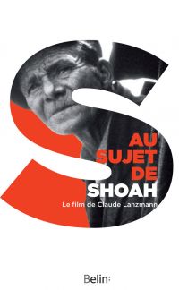 Au sujet de Shoah : Le film de Claude Lanzmann