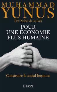 Pour une économie plus humaine : Construire le social-business