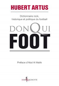 Donqui foot : Dictionnaire rock, historique et politique du footb