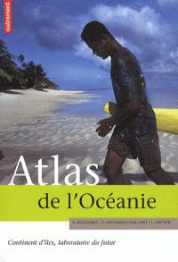 Atlas de l'Océanie : Continent d'îles, laboratoire du futur