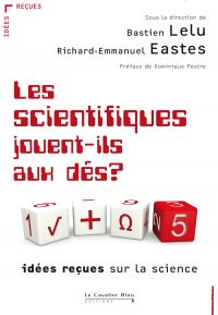 Scientifiques jouent-ils aux dés ? : Idées reçues sur la science