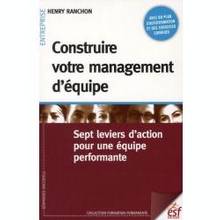 Construire votre management d'équipe : Sept leviers d'action pour