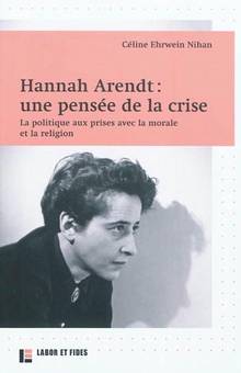 Hannah Arendt : Une pensée de la crise : La politique aux prises