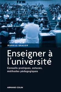 Enseigner à l'université : Conseils pratiques, astuces, méthodes