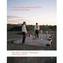 Triennale québécoise 2011 : Le travail qui nous attend = The Québ