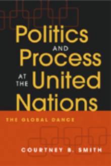 Politics and Process at The United Nations : The Global Dance