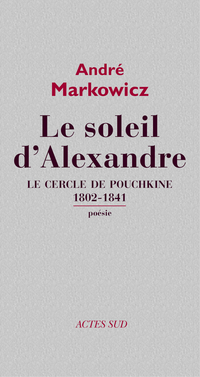 Soleil d'Alexandrie : Le cercle de Pouchkine : 1802-1841, Le