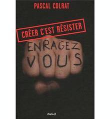 Créer c'est resister : enragez vous