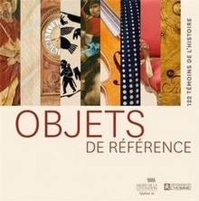 Objets de référence : 122 témoins de l'histoire