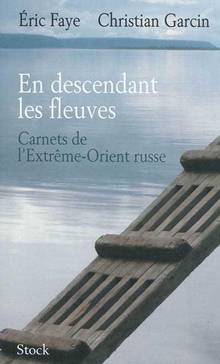 En descendant les fleuves : Carnets de l'Extrême-Orient russe