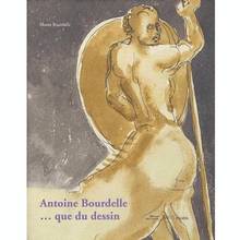 Antoine Bourdelle ... que du dessin