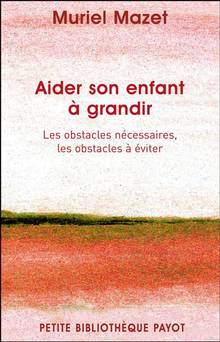 Aider son enfant à grandir : Les obstacles nécessaires, les obsta