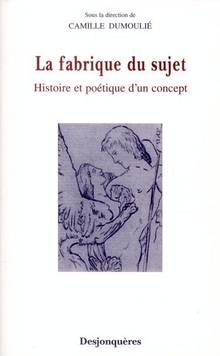 Fabrique du sujet : Histoire et poétique d'un concept