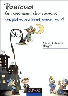 Pourquoi faisons-nous des choses stupides ou irrationnelles ?!