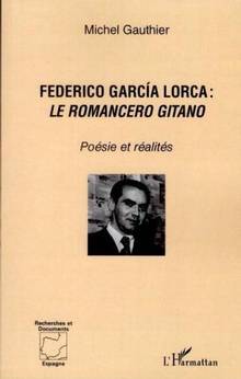 Federico Garcia Lorca : Le romancero gitano : Poésie et réalités