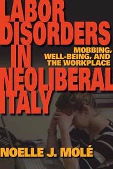 Labor Disorder in Neoliberal Italy : Mobbing, Well-Being, and the