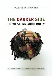 Darker Side of Modernity : Global Futures, Decolonial Options