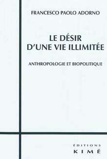 Désir d'une vie illimitée : Anthropologie et biopolitique