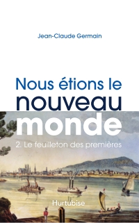 Nous étions le nouveau monde, t.2 : Le feuilleton des premières