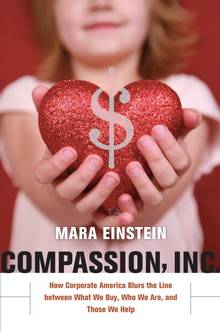 Compassion, Inc. : How Corporate America Blurs the Line between W