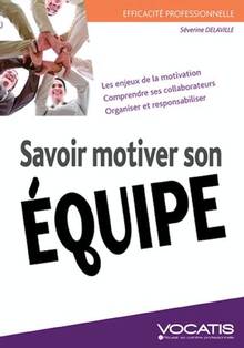 Savoir motiver son équipe : Les enjeux de la motivation, comprend