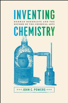 Inventing Chemistry : Herman Boerhaave and the Reform of the Chem