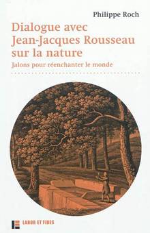 Dialogue avec Jean-Jacques Rousseau sur la nature : Jalons pour r