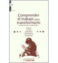 Comprender el trabajo para transformarlo : La practica de la ergo