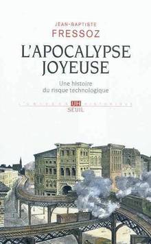 Apocalypse joyeuse : Une histoire du risque technologique