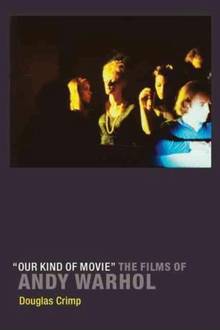 Our Kind of Movie : Films of Andy Warhol