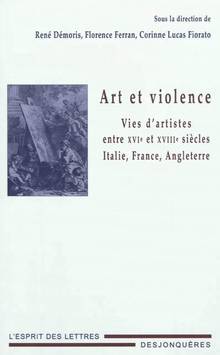 Art et violence : Vies d'artistes entre XVIe et XVIIIe siècles :