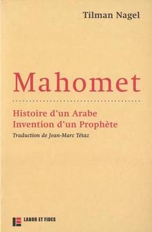 Mahomet : Histoire d'un Arabe : Invention d'un prophète