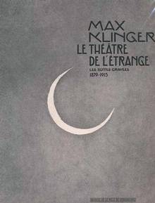 Max Klinger : Le théâtre de l'étrange : Les suites gravées 1879-1