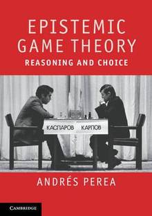 Epistemic Game Theory : Reasoning and Choice