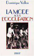 Mode sous l'Occupation (La) : France, 1939-1945