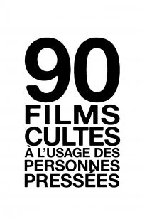 90 films cultes à l'usage des personnes pressées