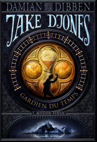 Jake Djones - Gardien du temps (Tome 1) - Mission Venise