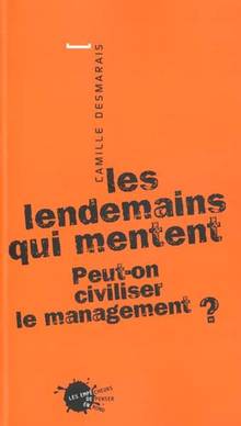 lendemains qui mentent (Les) : Peut-on civiliser le management?