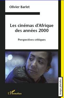 Cinémas d'Afrique des années 2000 : Perspectives critiques