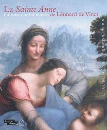 Sainte Anne : L'ultime chef-d'oeuvre de Léonard de Vinci : Album