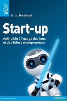 Start-up : Anti-bible à l'usage des fous et des futurs entreprene