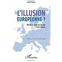 Illusion européenne ? : Plaidoyer pour une Europe unie et forte