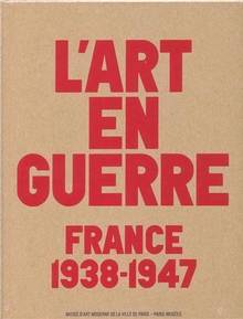 Art en guerre : France 1938-1947