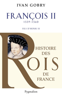 François II : 1559-1560 : Fils d'Henri II